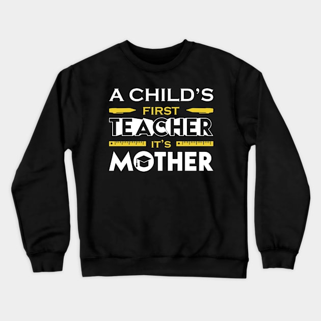 A Child First Teacher Is Mother Crewneck Sweatshirt by Mako Design 